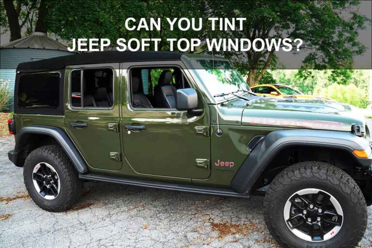 Can You Tint Jeep Soft Top Windows? [Pros, Cons & DIY Guide]