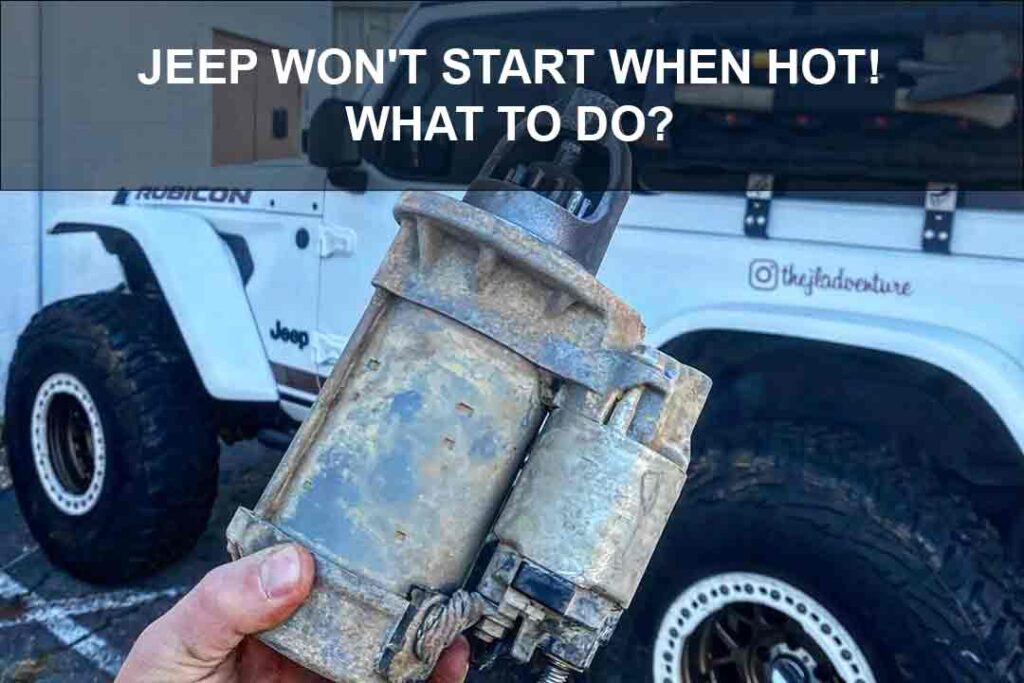 Jeep Won't Start When Hot: What To Do? [Solved]