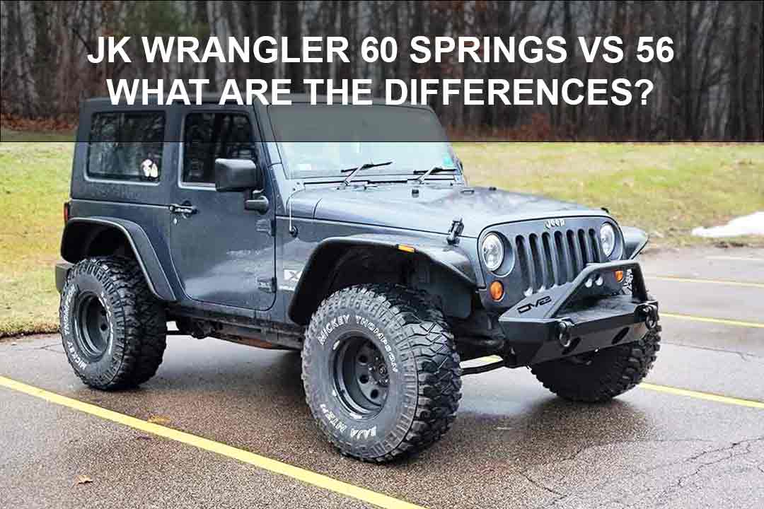 JK Wrangler 60 Springs Vs 56: What Are The Differences?