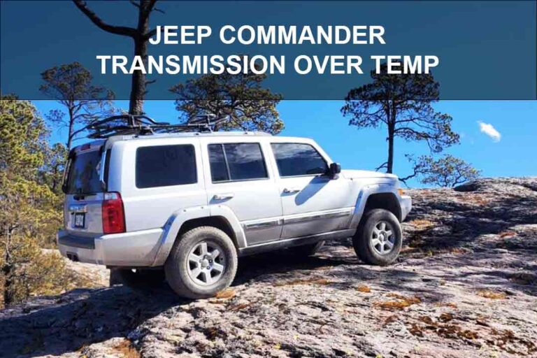 Jeep Commander Transmission Over Temp Problem: How To Fix? [Solved]