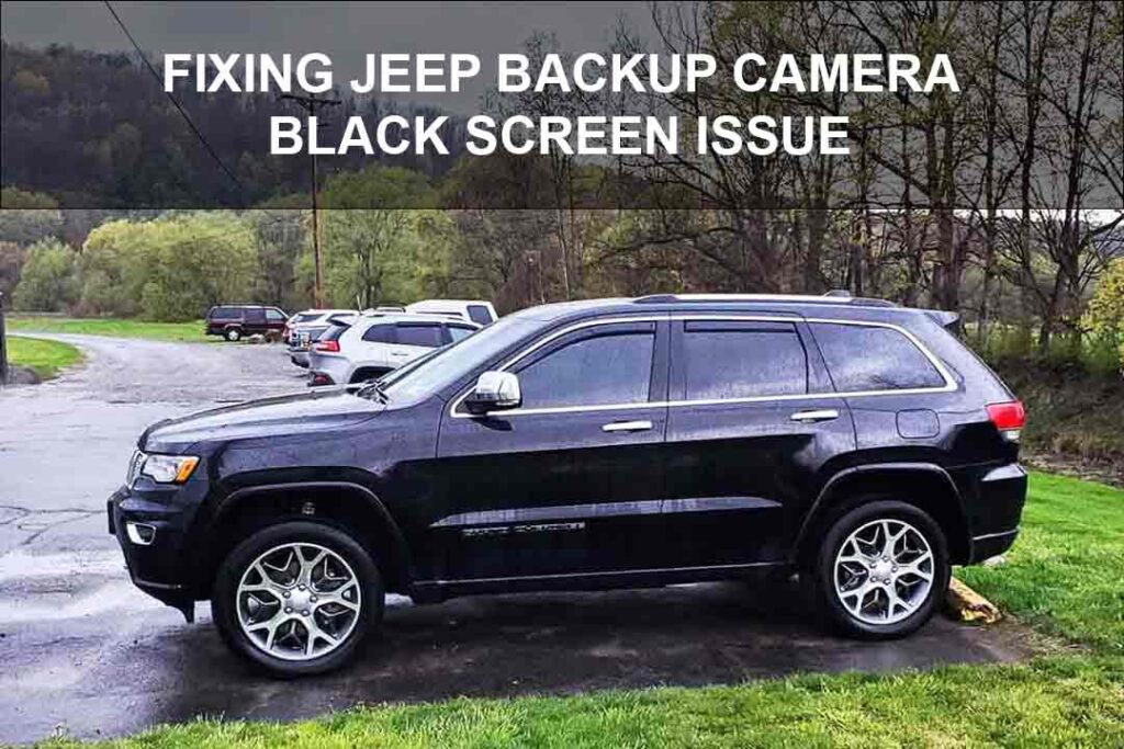 Troubleshooting Jeep Backup Camera Black Screen Issue