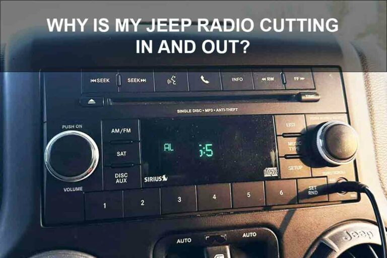 Why Is My Jeep Radio Cutting In and Out? 6 Easy Steps To Fix It