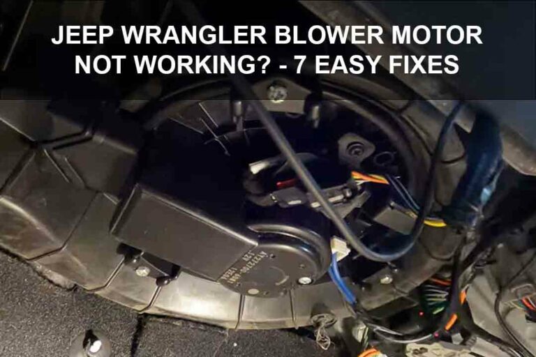 Why Is My Jeep Wrangler Blower Motor Not Working? – 7 Easy Fixes