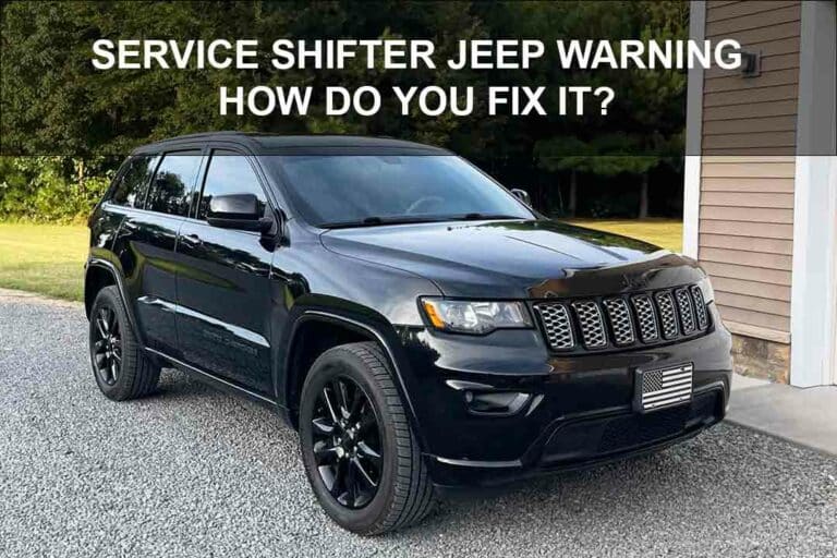 Service Shifter Jeep Warning: How Do You Fix It?